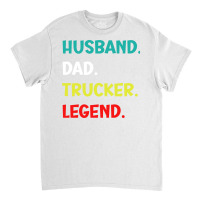 Husband Dad Trucker Legend Funny Trucker Classic T-shirt | Artistshot