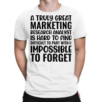 A Truly Great Marketing Research Analyst Is Hard T T-shirt | Artistshot