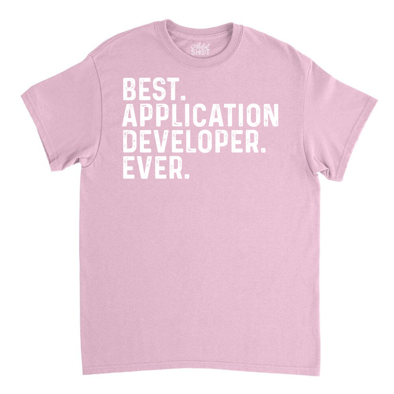 Best Application Developer Ever Girl Classic T-shirt by frithdomoaau | Artistshot