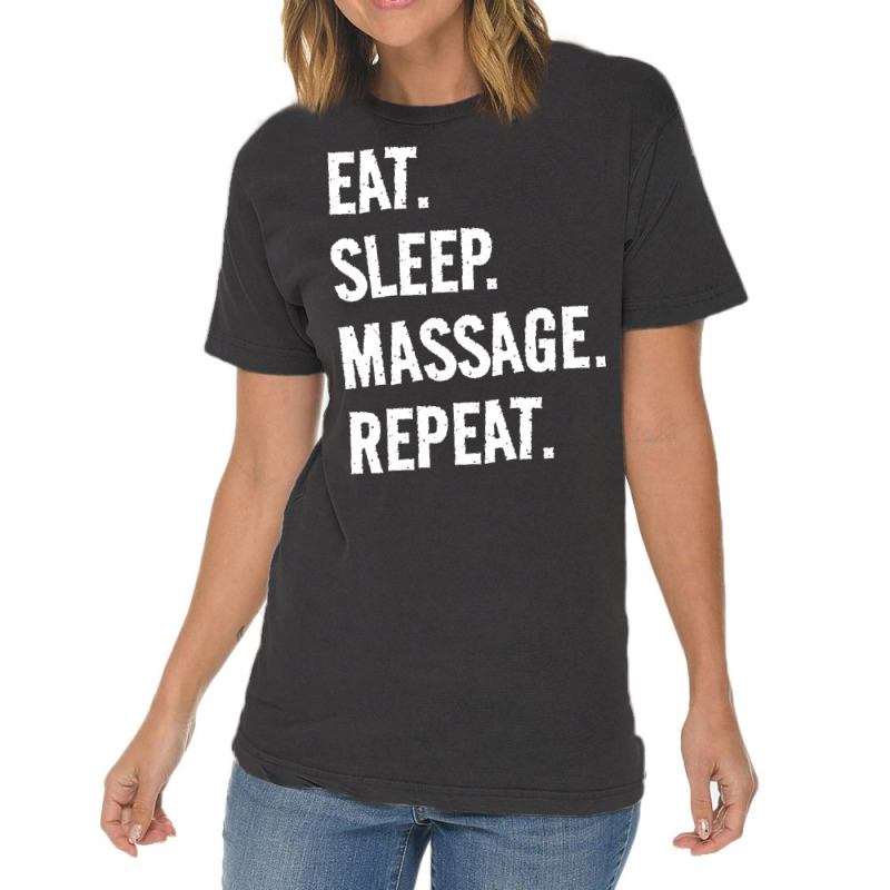 Eat Sleep Massage Repeat Life Is Great When Youre Vintage T-Shirt by slibobatrouzn | Artistshot