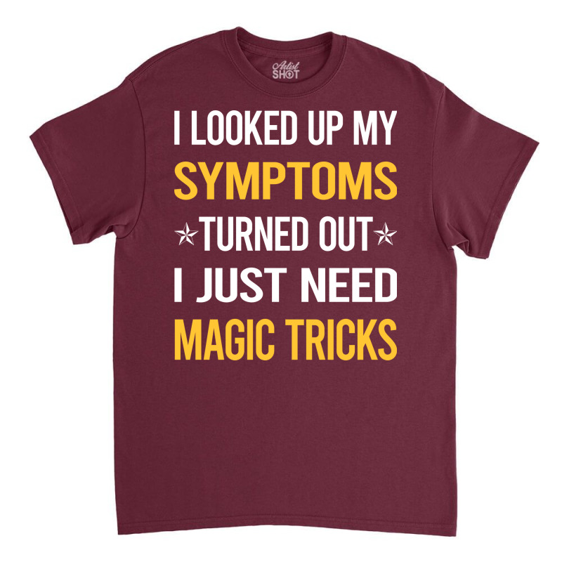 My Symptoms Magic Tricks Nature Classic T-shirt by scheiknermalv | Artistshot