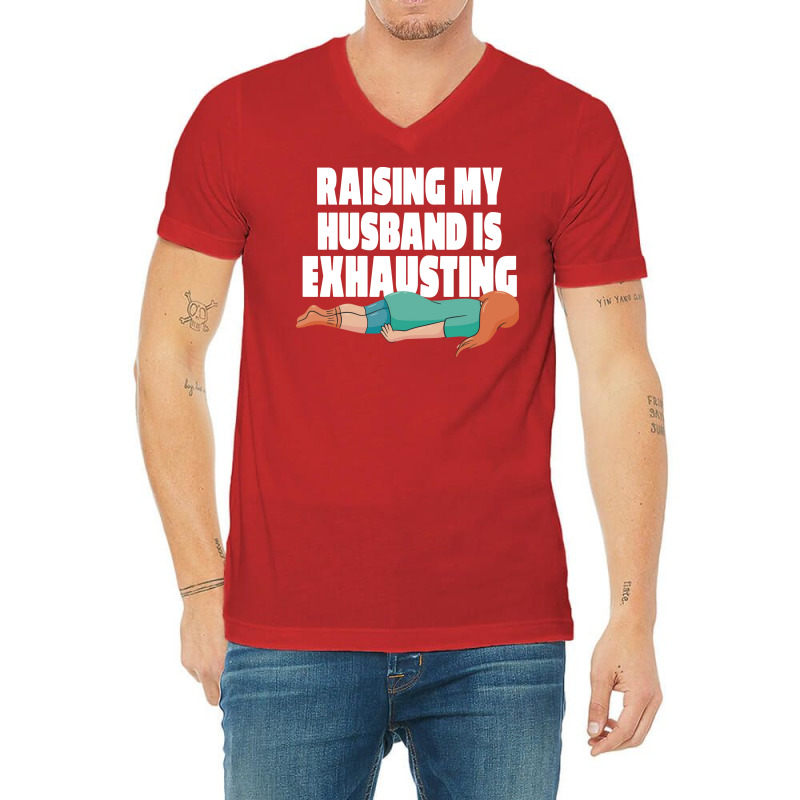 Raising My Husband Is Exhausting Love V-neck Tee | Artistshot