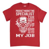 Product Marketing Specialist T  The Hardest Part G Classic T-shirt | Artistshot