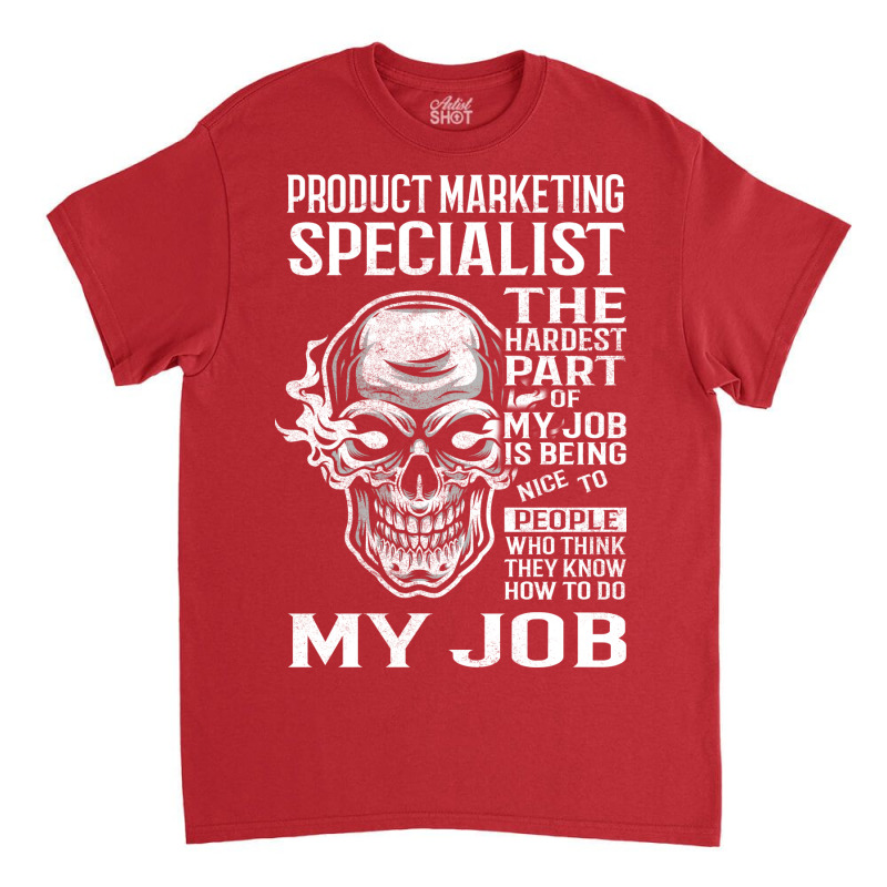 Product Marketing Specialist T  The Hardest Part G Classic T-shirt | Artistshot