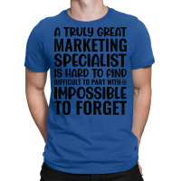 A Truly Great Marketing Specialist Is Hard To Find T-shirt | Artistshot