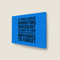 A Truly Great Marketing Specialist Is Hard To Find Landscape Canvas Print | Artistshot