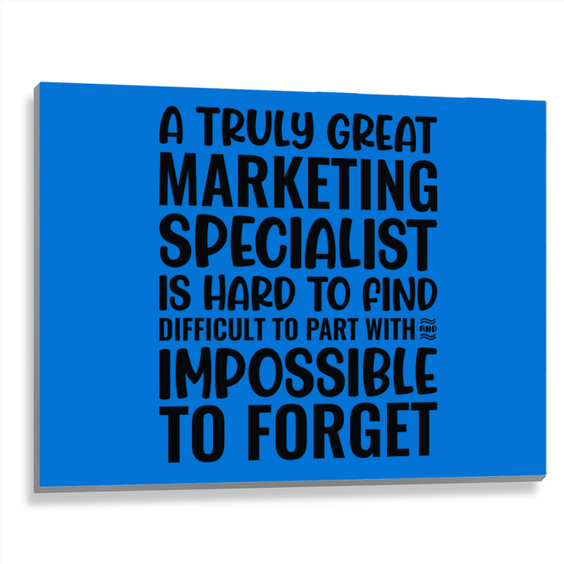 A Truly Great Marketing Specialist Is Hard To Find Metal Print Horizontal | Artistshot