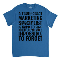 A Truly Great Marketing Specialist Is Hard To Find Classic T-shirt | Artistshot