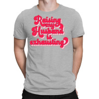 Raising My Husband Is Exhausting Music T-shirt | Artistshot