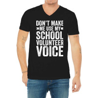 Dont Make Me Use My School Volunteer Voice Stars V-neck Tee | Artistshot