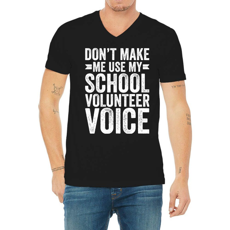 Dont Make Me Use My School Volunteer Voice Stars V-Neck Tee by palokalgeau | Artistshot