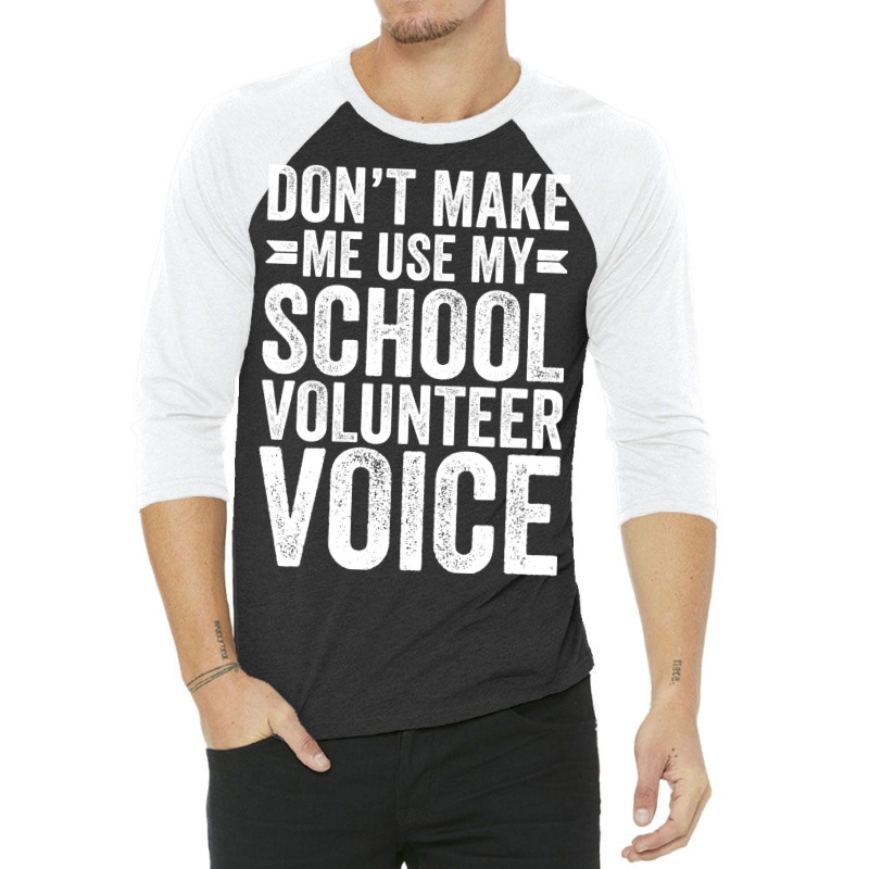 Dont Make Me Use My School Volunteer Voice Stars 3/4 Sleeve Shirt by palokalgeau | Artistshot