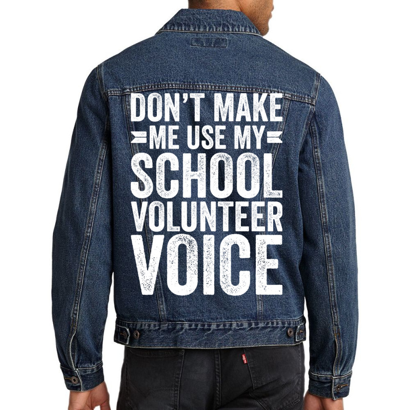 Dont Make Me Use My School Volunteer Voice Stars Men Denim Jacket by palokalgeau | Artistshot