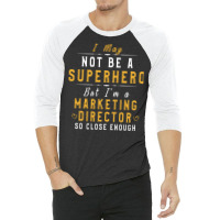 Marketing Director Gift Idea I May Not Be A Superh 3/4 Sleeve Shirt | Artistshot