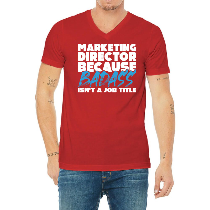 Marketing Director Because Badass Isnt A Job Title V-neck Tee | Artistshot