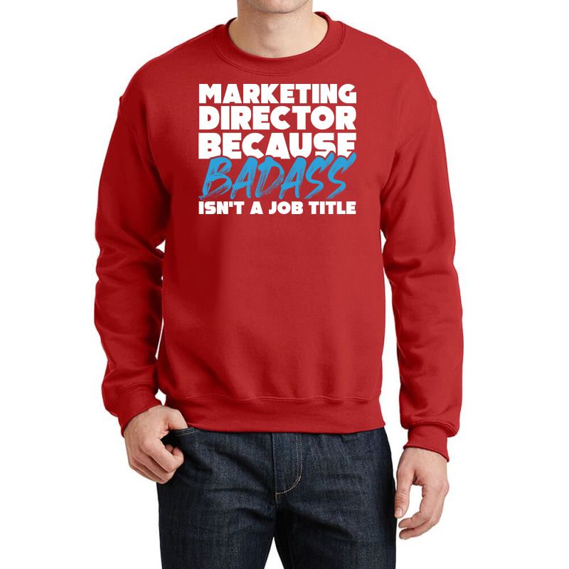 Marketing Director Because Badass Isnt A Job Title Crewneck Sweatshirt | Artistshot