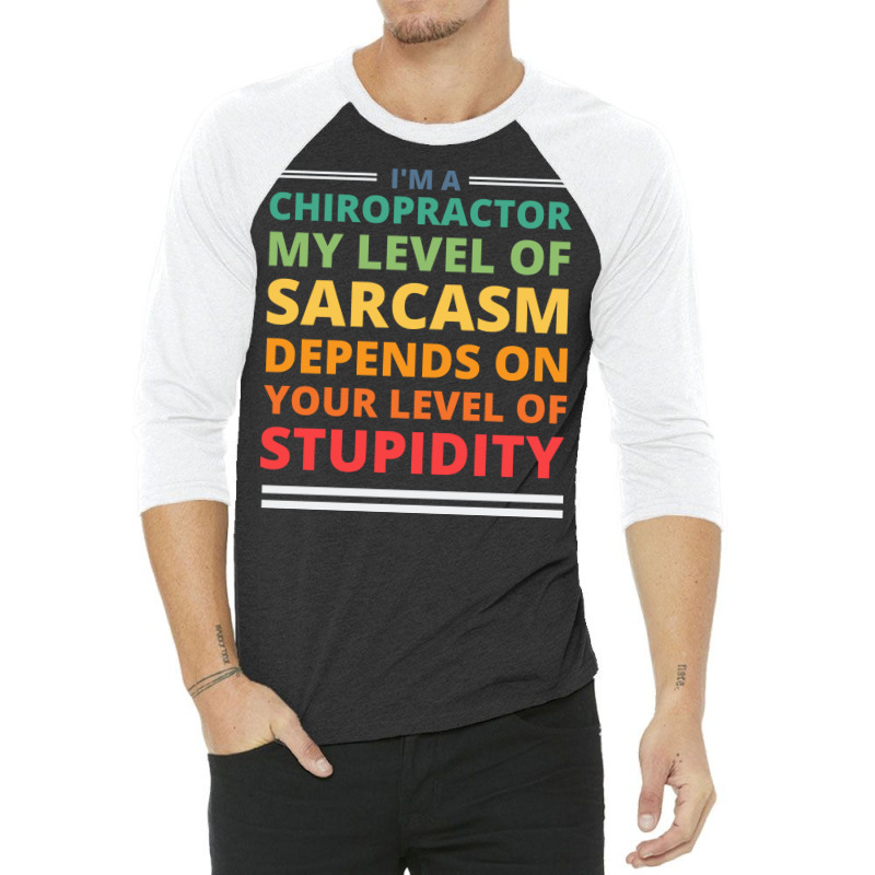 Im A Chiropractor My Level Of Sarcasm Depends On Y 3/4 Sleeve Shirt by nozademk | Artistshot