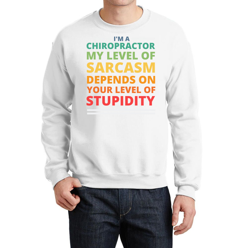 Im A Chiropractor My Level Of Sarcasm Depends On Y Crewneck Sweatshirt by nozademk | Artistshot