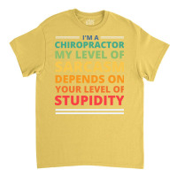 Im A Chiropractor My Level Of Sarcasm Depends On Y Classic T-shirt | Artistshot