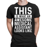 This Is What An Awesome Medical Assistant Looks Li T-shirt | Artistshot