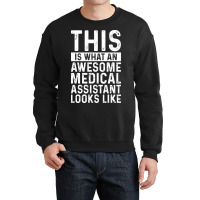 This Is What An Awesome Medical Assistant Looks Li Crewneck Sweatshirt | Artistshot