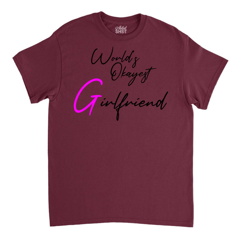 Worlds Okayest Girlfriend Girlfriend Holiday Girlf Classic T-shirt | Artistshot