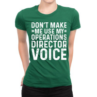 Dont Make Me Use My Operations Director Voice Nost Ladies Fitted T-shirt | Artistshot