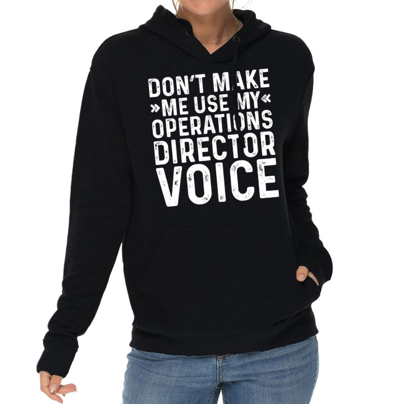 Dont Make Me Use My Operations Director Voice Nost Lightweight Hoodie | Artistshot