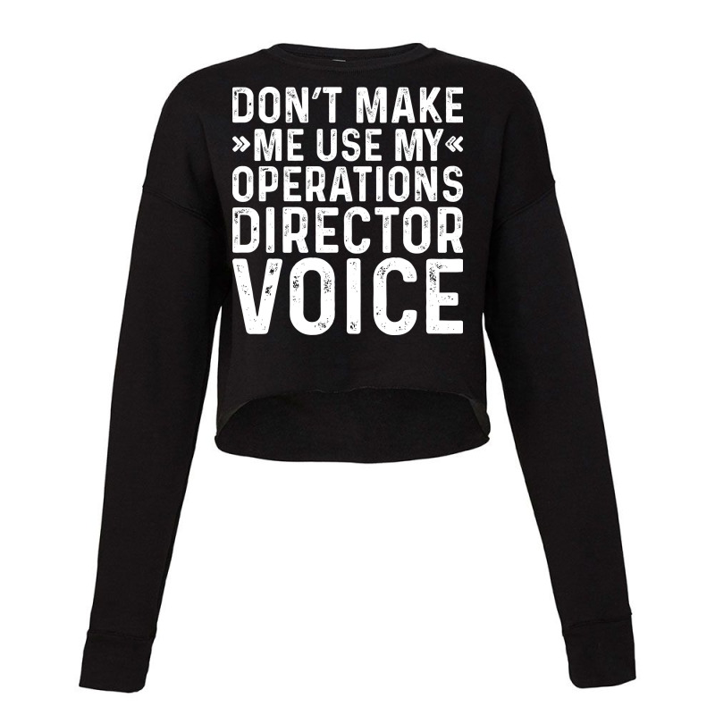 Dont Make Me Use My Operations Director Voice Nost Cropped Sweater by elaichalberap | Artistshot