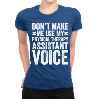 Dont Make Me Use My Physical Therapy Assistant Voi Ladies Fitted T-shirt | Artistshot