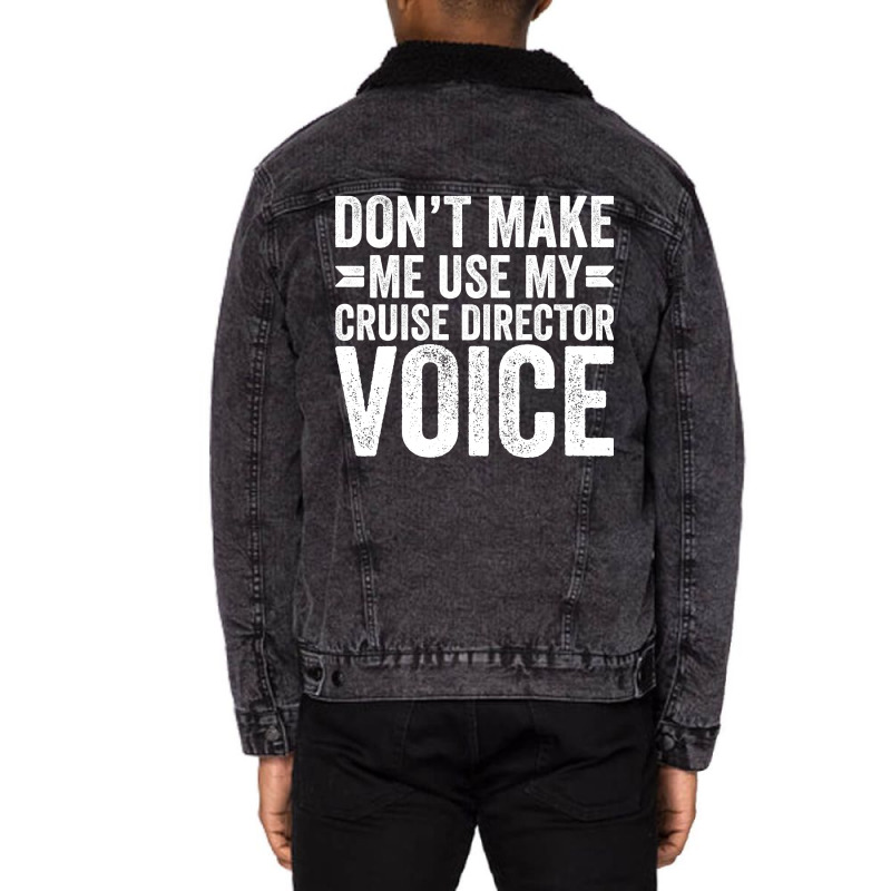 Dont Make Me Use My Cruise Director Voice Funny Unisex Sherpa-lined Denim Jacket | Artistshot