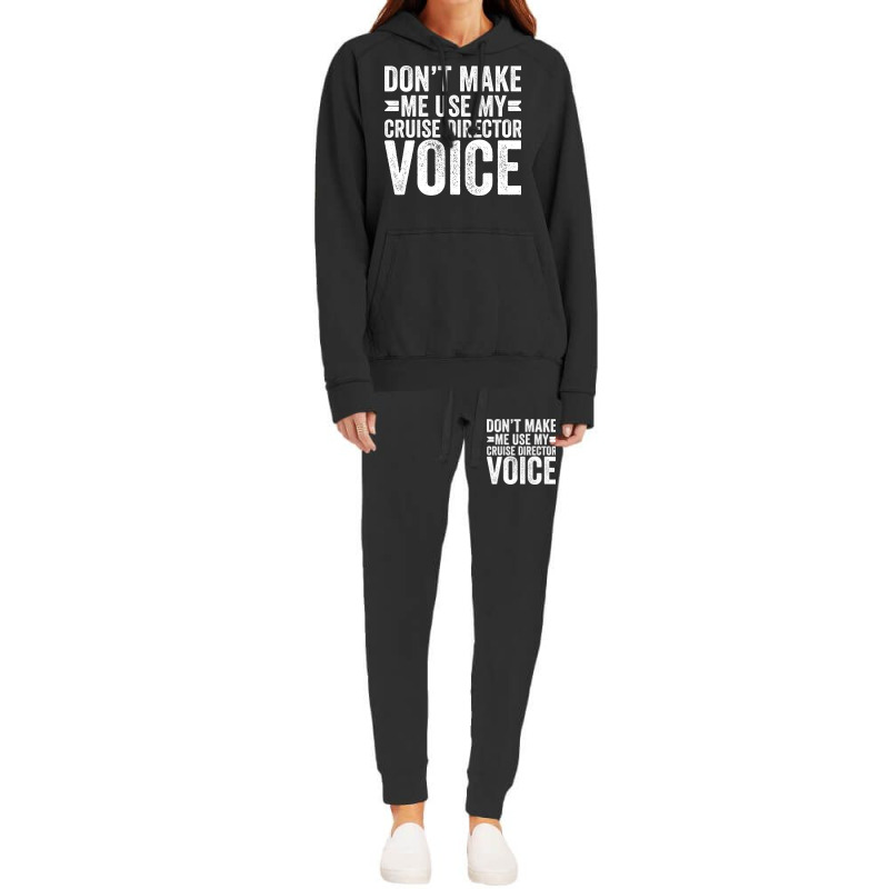 Dont Make Me Use My Cruise Director Voice Funny Hoodie & Jogger Set | Artistshot