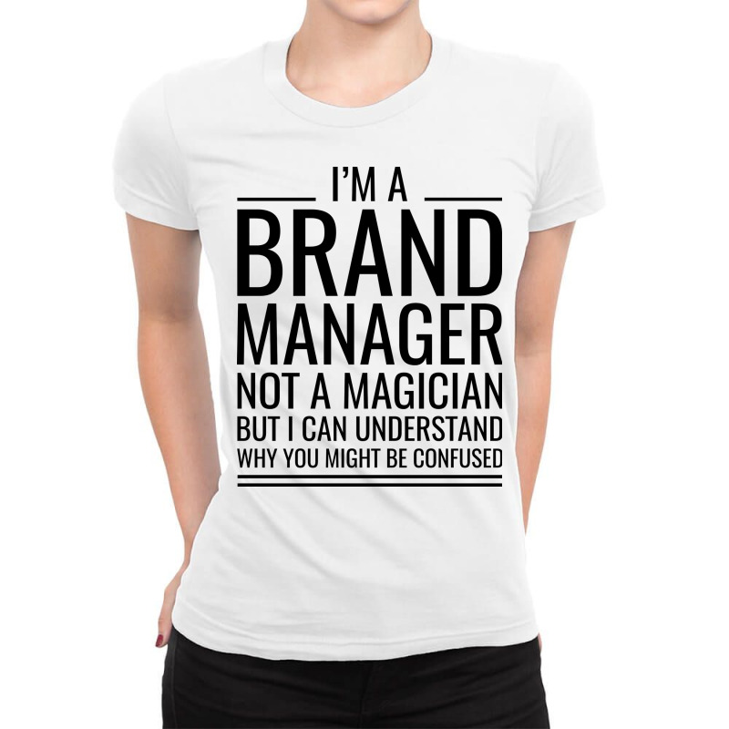 Im A Brand Manager Not A Magician But I Can Unders Ladies Fitted T-Shirt by itanivampap | Artistshot