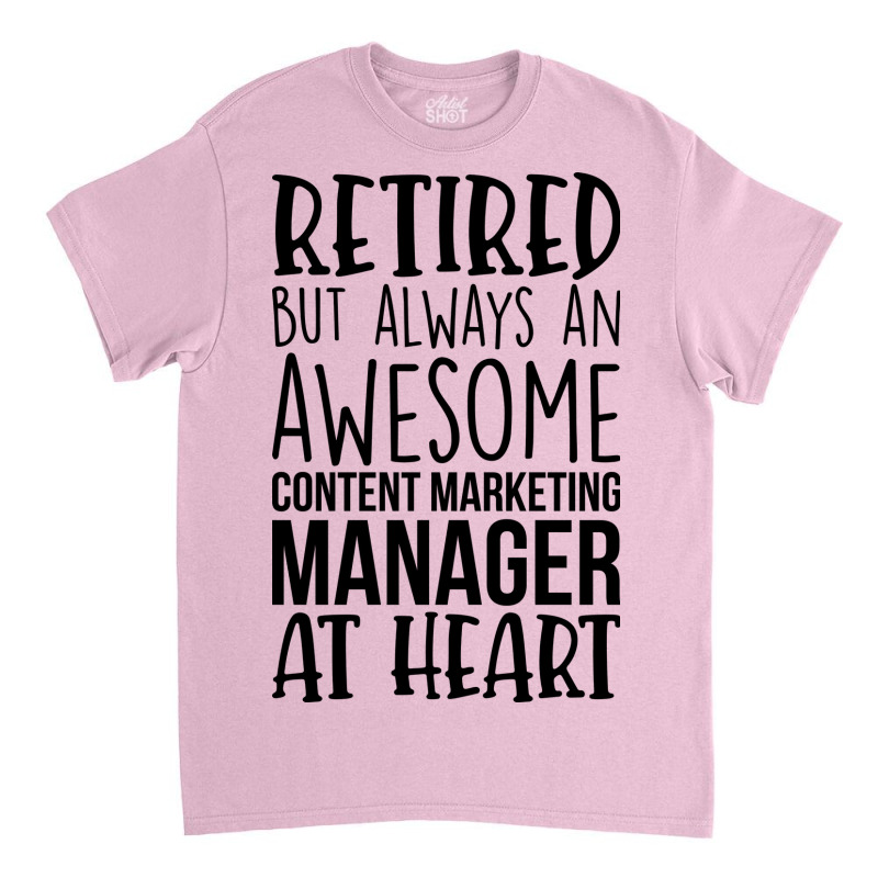 Retired But Always An Awesome Content Marketing Ma Classic T-shirt by tokitorudelly | Artistshot