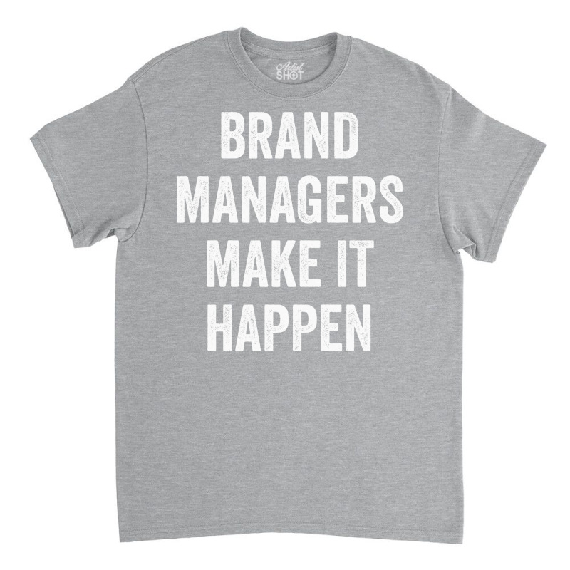 Brand Managers Make It Happen Red Classic T-shirt by reiterbenitoz | Artistshot