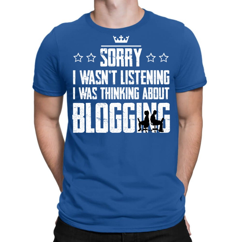 Sorry I Wasnt Listening I Was Thinking About Blogg T-shirt | Artistshot