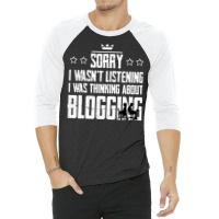 Sorry I Wasnt Listening I Was Thinking About Blogg 3/4 Sleeve Shirt | Artistshot