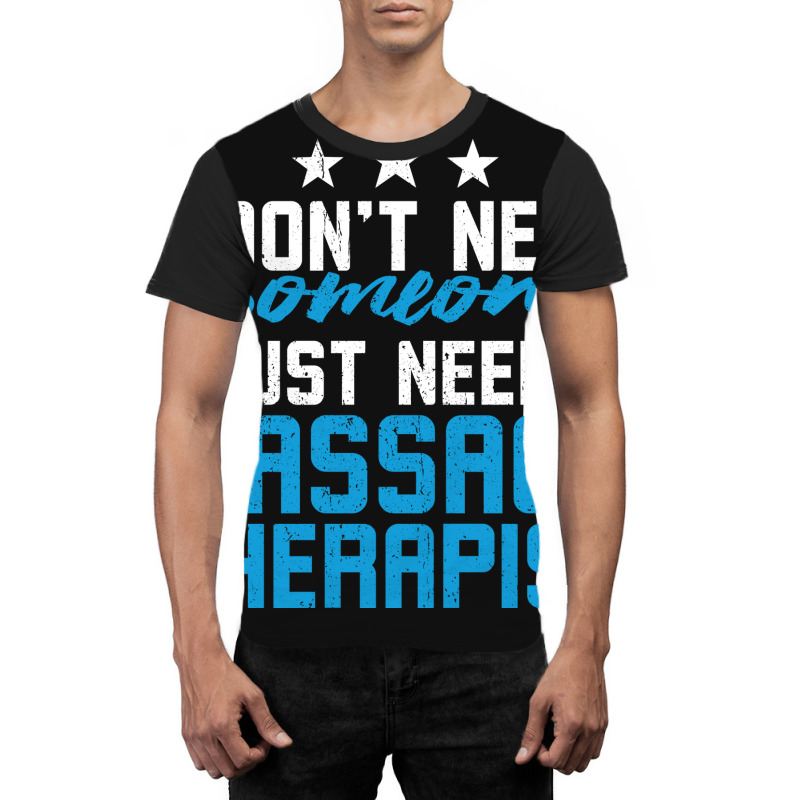 I Just Need A Massage Therapist Blue Graphic T-shirt by dadgulcedm | Artistshot