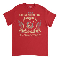 Online Marketing Executive T  Superpower Gift Item Classic T-shirt | Artistshot