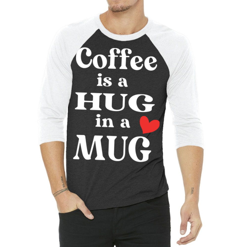 Coffee Is A Hug In A Mug174 3/4 Sleeve Shirt | Artistshot