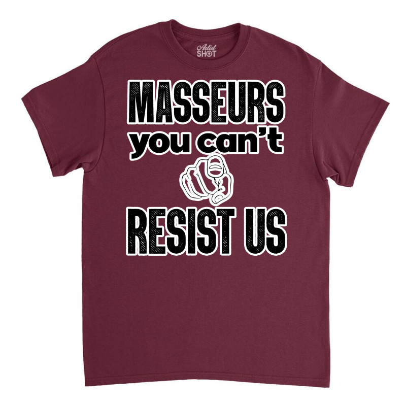 Masseurs You Cant Resist Us Massage Therapist Perf Classic T-shirt by chiniyankeu | Artistshot