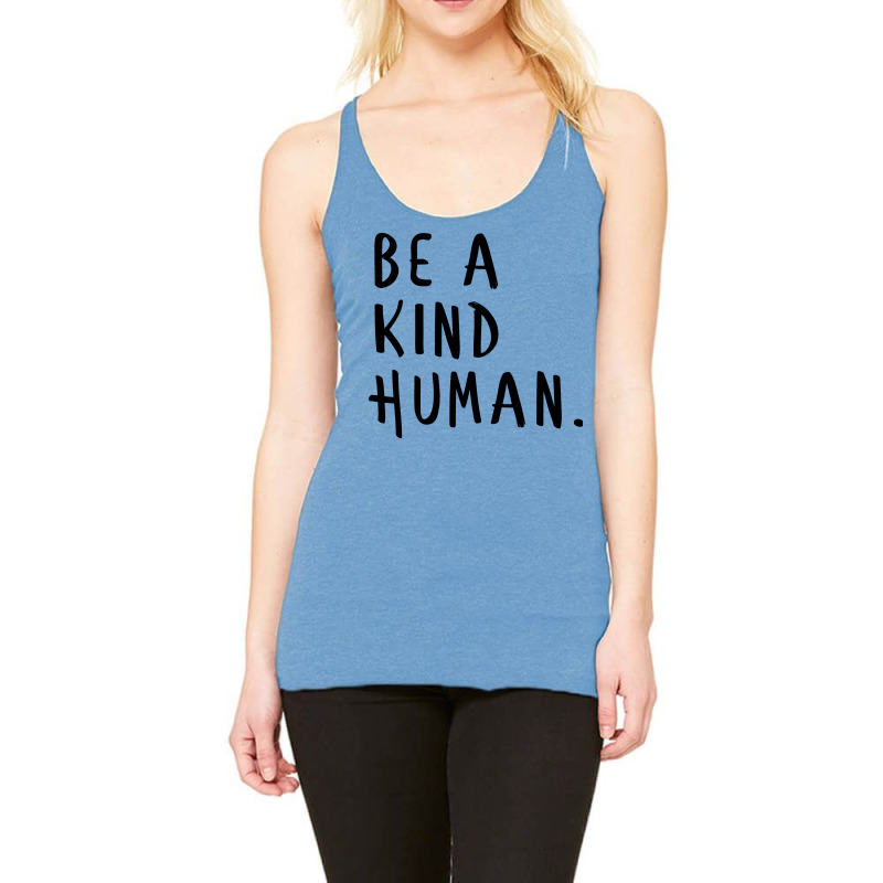 Be A Kind Humanbe A Nice Human Too Positive Quote Racerback Tank by apuadaseydau | Artistshot