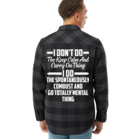 I Don T Do The Keep Calm And Carry On Thing I Do T Flannel Shirt | Artistshot