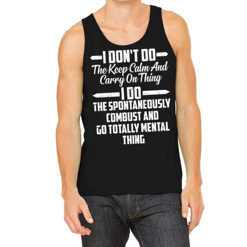 I Don T Do The Keep Calm And Carry On Thing I Do T Tank Top | Artistshot