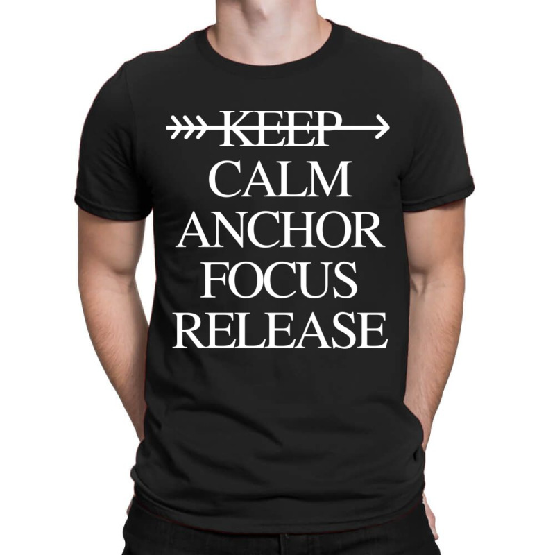 Keep Calm Anchor Focus And Release104 T-shirt | Artistshot