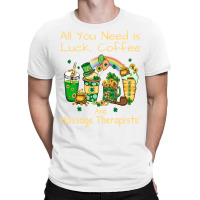 Massage Therapist Luck Coffee St Patricks Day Funn T-shirt | Artistshot