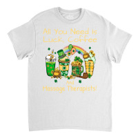 Massage Therapist Luck Coffee St Patricks Day Funn Classic T-shirt | Artistshot