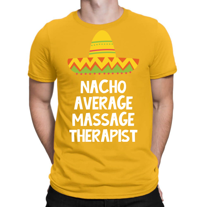 Massage Therapist Nacho Average Design T-Shirt by cojtihoskinc | Artistshot