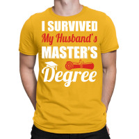 I Survived My Husbands Masters Degree Masters Grad T-shirt | Artistshot