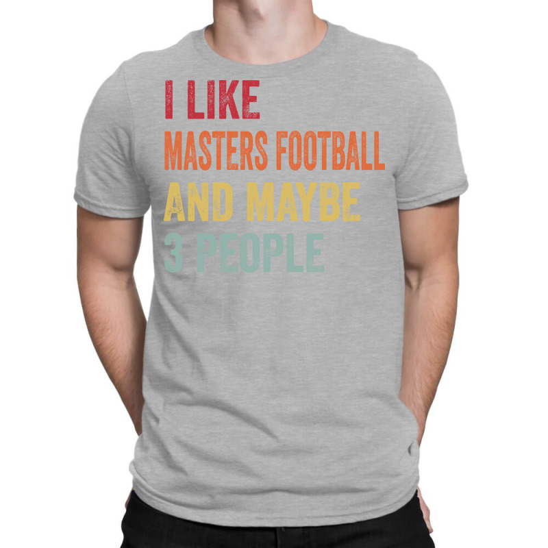 I Like Masters Football Maybe 3 People Masters Foo T-Shirt by bajlanpyszd | Artistshot